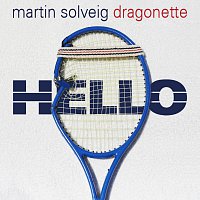 Martin Solveig, DRAGOSNETTE – Hello