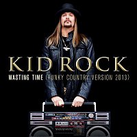 Kid Rock – Wasting Time (Funky Country Version 2013)