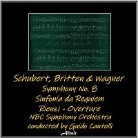 NBC Symphony Orchestra – Schubert, Britten & Wagner: Symphony NO. 8 - Sinfonia da Requiem - Rienzi - Overture