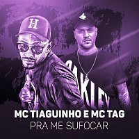 MC Tiaguinho e MC Tag – Pra me sufocar
