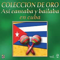 Přední strana obalu CD Colección de Oro: Así Se Cantaba y Bailaba en Cuba, Vol. 2
