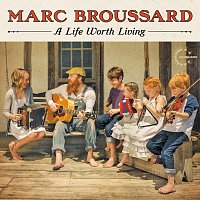 Marc Broussard – A Life Worth Living [Deluxe]