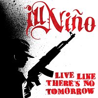 Ill Nino – Live Like There's No Tomorrow