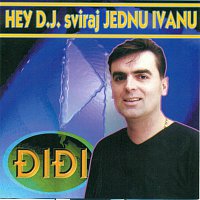 Didi – Hey D.J. sviraj jednu Ivanu