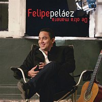 Felipe Peláez – De Otra Manera