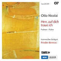Kammerchor Stuttgart, Frieder Bernius – Otto Nicolai: Herr, auf dich traue ich. Psalmen