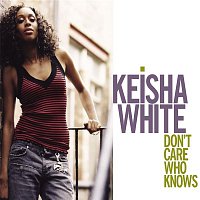 Keisha White – Don't Care Who Knows