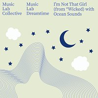 Music Lab Collective, Music Lab Dreamtime – I'm Not That Girl (Arr. Piano) [with Ocean Sounds / from "Wicked'']