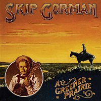 Skip Gorman – A Greener Prairie