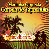 Marimba Orquesta Corona de Tapachula – Tropicalísimas