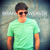 Brian Weaver – Nothing At All