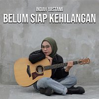 Indah Yastami – Belum Siap Kehilangan