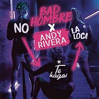 Bad Hombre, Andy Rivera – No Te Hagas la Loca