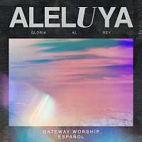Gateway Worship Espanol, Armando Sánchez, Christine D'Clario, Travy Joe – Aleluya (Gloria al Rey) [Live]