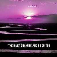 Přední strana obalu CD The River Changes And So Do You