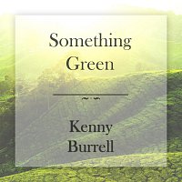 Kenny Burrell – Something Green