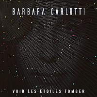 Barbara Carlotti – Voir les étoiles tomber