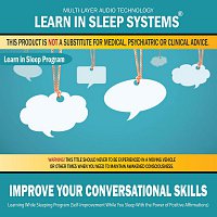 Learn in Sleep Systems – Improve Your Conversational Skills: Learning While Sleeping Program (Self-Improvement While You Sleep With the Power of Positive Affirmations)
