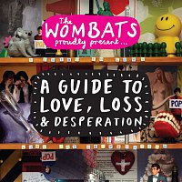 The Wombats – Proudly Present....A Guide To Love, Loss & Desperation