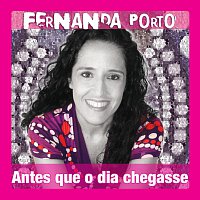 Fernanda Porto – Antes Que O Dia Chegasse