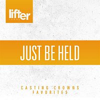 Casting Crowns – Just be Held: Casting Crowns Favorites