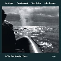Paul Bley, Gary Peacock, Tony Oxley, John Surman – In The Evenings Out There