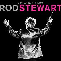 Rod Stewart – Stop Loving Her Today