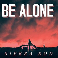 Sierra Rod – Be Alone
