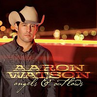 Aaron Watson – Angels & Outlaws
