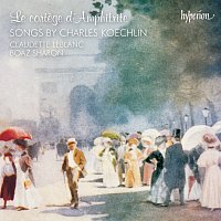 Charles Koechlin: Le cortege d'Amphitrite & Other Songs