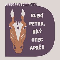 Moravec: Klekí Petra, bílý otec Apačů