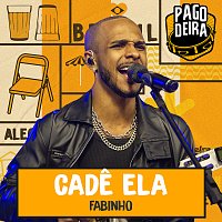 Pagodeira, Fabinho – Cade Ela