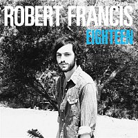Robert Francis – Eighteen