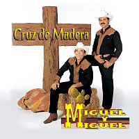 Miguel Y Miguel – Cruz De Madera
