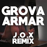 J.O.X – Grova Armar [Remix]