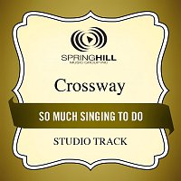CrossWay – So Much Singing To Do