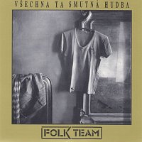 Folk Team – Všechna ta smutná hudba