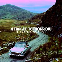 A Fragile Tomorrow – It's Better That Way