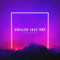 Různí interpreti – Chilled Jazz Pop Covers