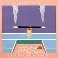 The Magician – When The Night Is Over (The Remixes)