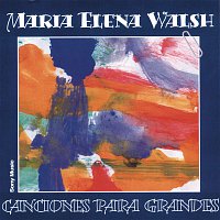 María Elena Walsh – Canciones Para Grandes