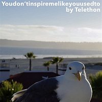 Telethon – Youdon'tinspiremelikeyouusedto