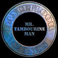 Dancefloor Saints – Mr. Tambourine Man