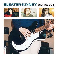 Sleater-Kinney – Dig Me Out (Remastered)
