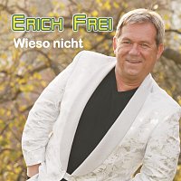 Erich Frei – Wieso nicht