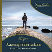 Overcoming Isolation Tendencies - Guided Self-Hypnosis