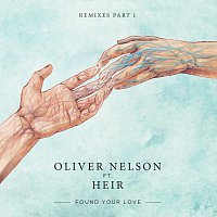 Oliver Nelson, Heir – Found Your Love [Remixes Pt. 1]
