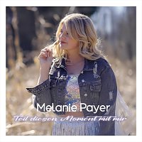 Melanie Payer – Teil diesen Moment mit mir
