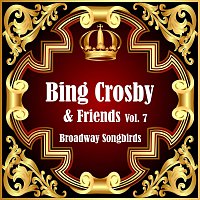 Bing Crosby, Friends – Broadway Songbirds Vol. 7