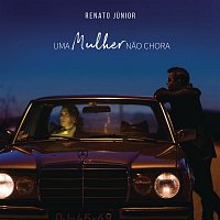 Renato Junior – Uma Mulher Nao Chora